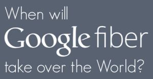 Wanneer neemt Google Fiber de wereld over? [Infographic]