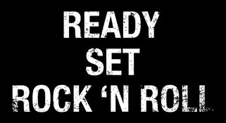 Ready Set Rock `n Roll.