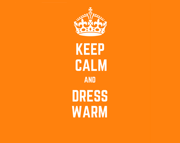Dress warm